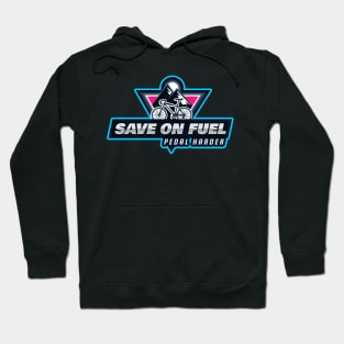 Save on Fuel Pedal harder is a funny cycling quote Hoodie